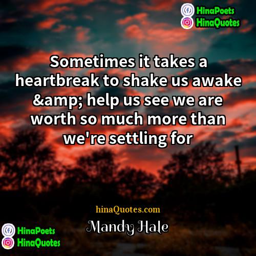 Mandy Hale Quotes | Sometimes it takes a heartbreak to shake